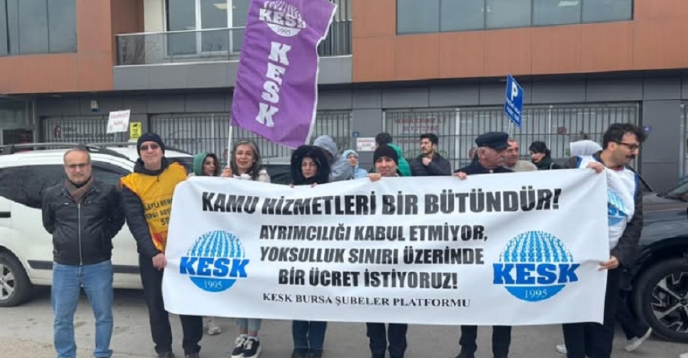 KESK Bursa: Kamu hizmetleri bir bütündür, yoksulluk sınırı üzerinde ücret istiyoruz!