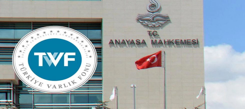 Anayasa Mahkemesi: Türkiye Varlık Fonu denetim dışı bırakılamaz