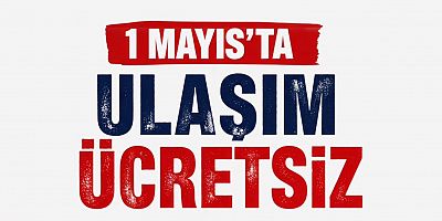 1 Mayıs'ta ulaşım ücretsiz