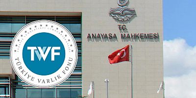 Anayasa Mahkemesi: Türkiye Varlık Fonu denetim dışı bırakılamaz