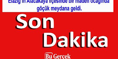 Elazığ’ın Alacakaya ilçesinde bir maden ocağında göçük meydana geldi. 