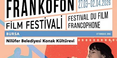 Frankofon Film Festivali Nilüfer’de sinemaseverlerle buluşuyor