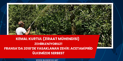 FRANSA’DA 2018’DE YASAKLANAN ZEHİR: ACETAMİPRİD ÜLKEMİZDE SERBEST