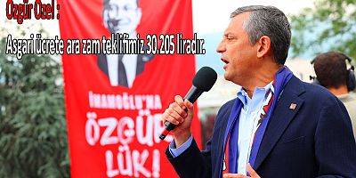 Özgür Özel : Asgari ücrete ara zam teklifimiz 30.205 liradır.