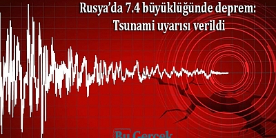 Rusya’da 7.4 büyüklüğünde deprem: Tsunami uyarısı verildi
